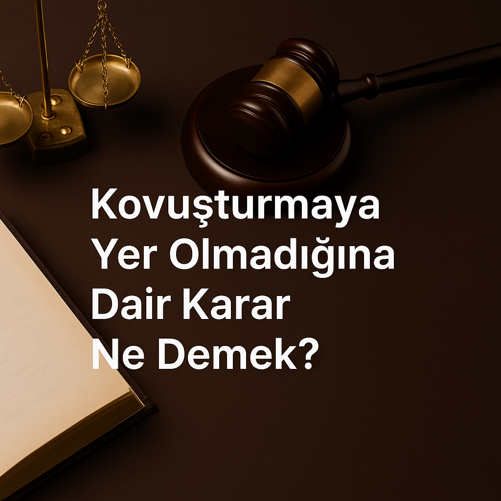 Kovuşturmaya Yer Olmadığına Dair Karar Ne Demek?